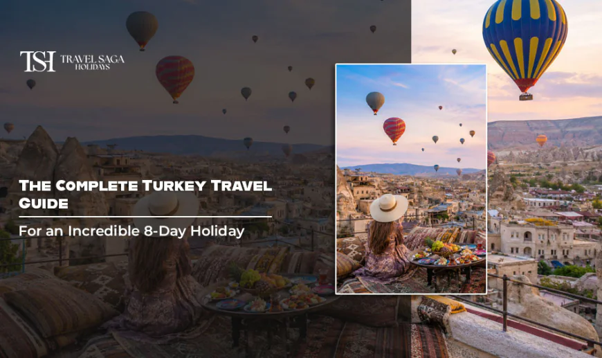 The Complete Turkey Travel Guide for an Incredible 8-Day Holiday