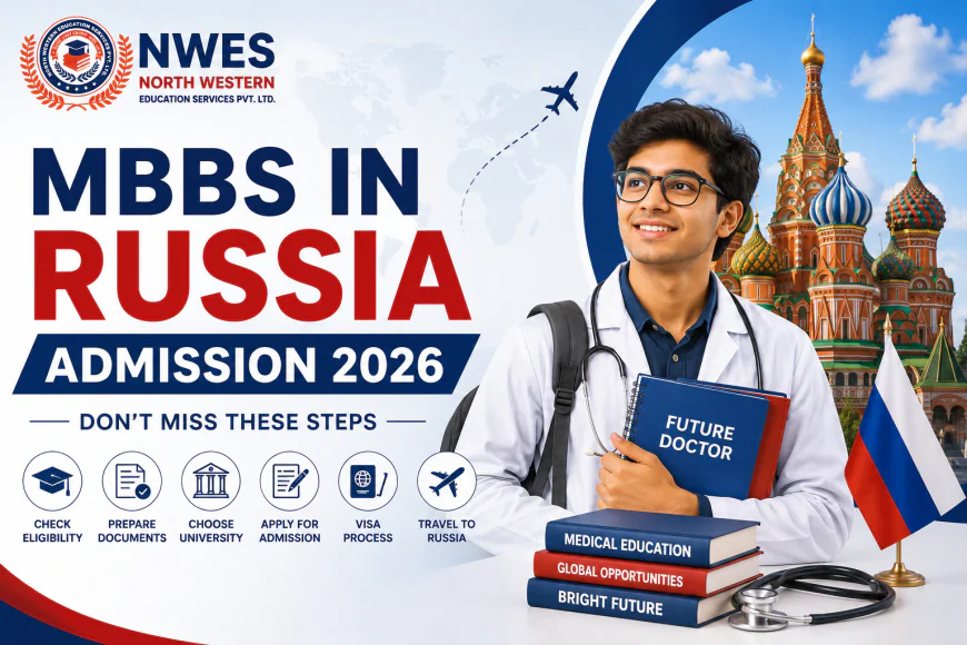 MBBS in Russia Admission 2026: Don’t Miss These Steps