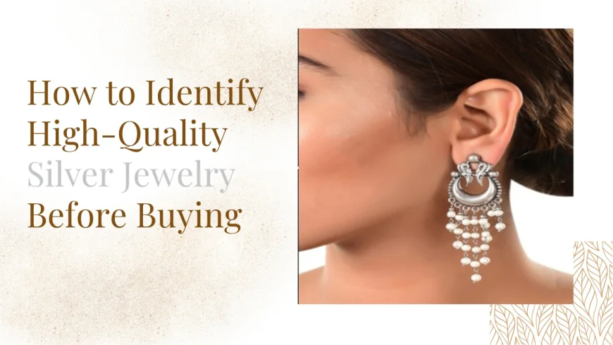 How to Identify High-Quality Silver Jewelry Before Buying