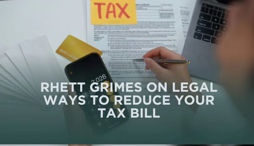 Rhett Grimes on Legal Ways to Reduce Your Tax Bill