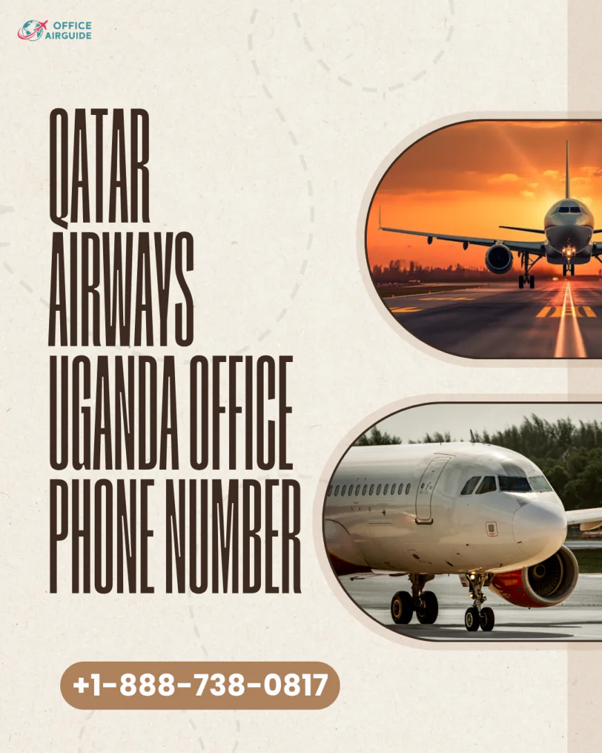 Qatar Airways Uganda Office Phone Number​ +1-888-738-0817