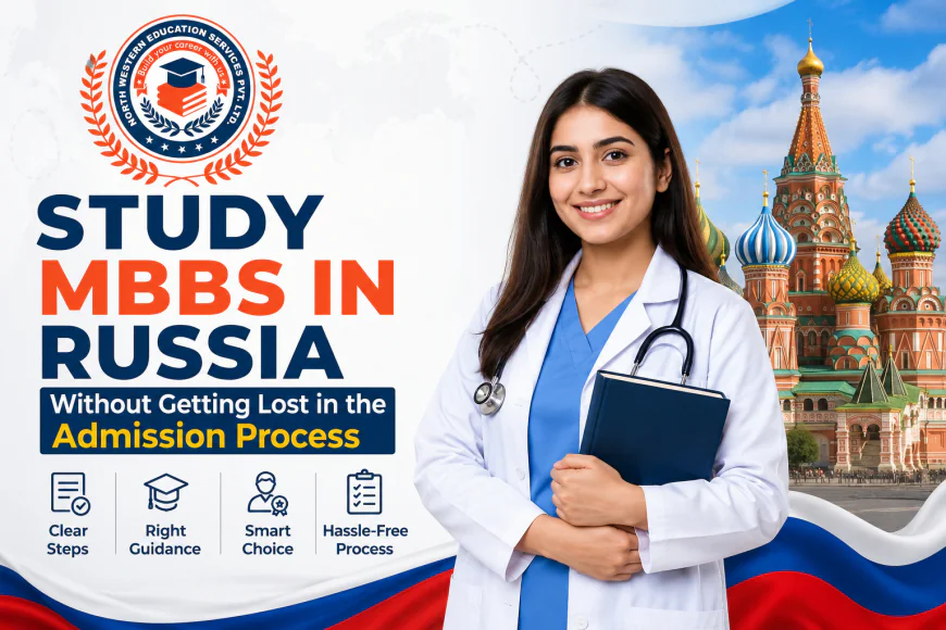 Study MBBS in Russia Without Getting Lost in the Admission Process