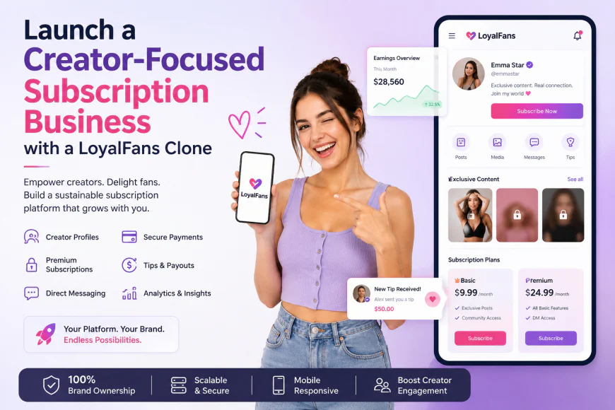 Launch a Creator-Focused Subscription Business with a LoyalFans Clone