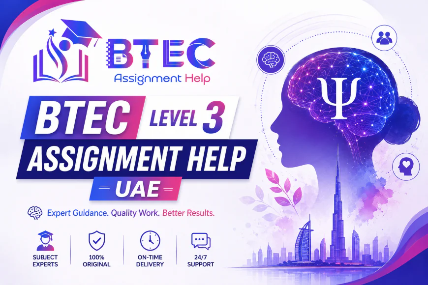 How to Approach BTEC Level 3 Assignments: A Practical Guide for UAE Students