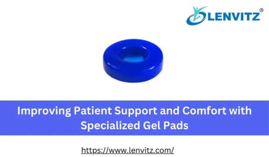 Improving Patient Support and Comfort with Specialized Gel Pads