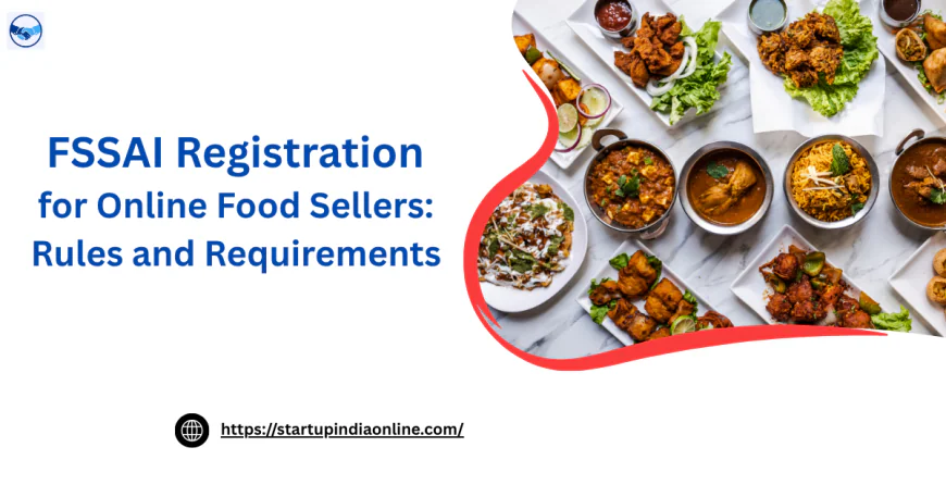 FSSAI Registration for Online Food Sellers: Rules and Requirements