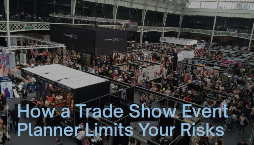 How a Trade Show Event Planner Limits Your Risks