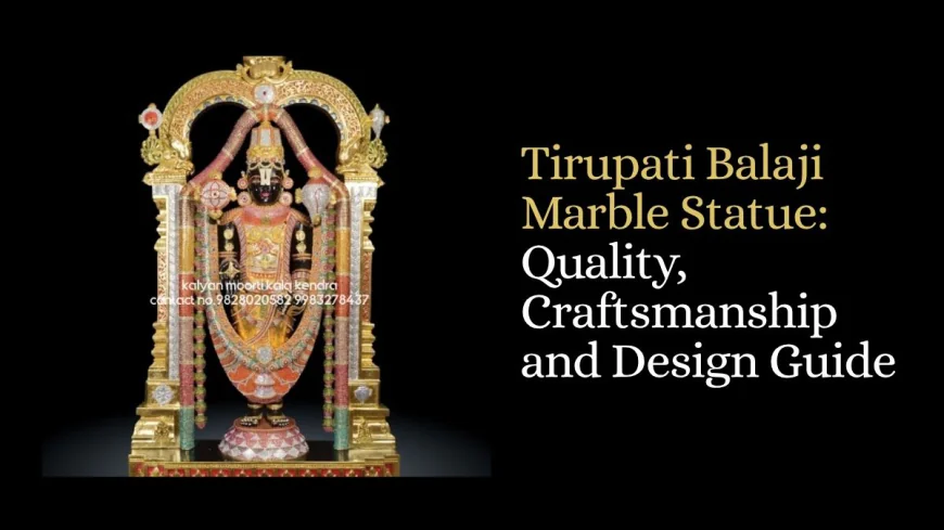 Tirupati Balaji Marble Statue: Quality, Craftsmanship and Design Guide