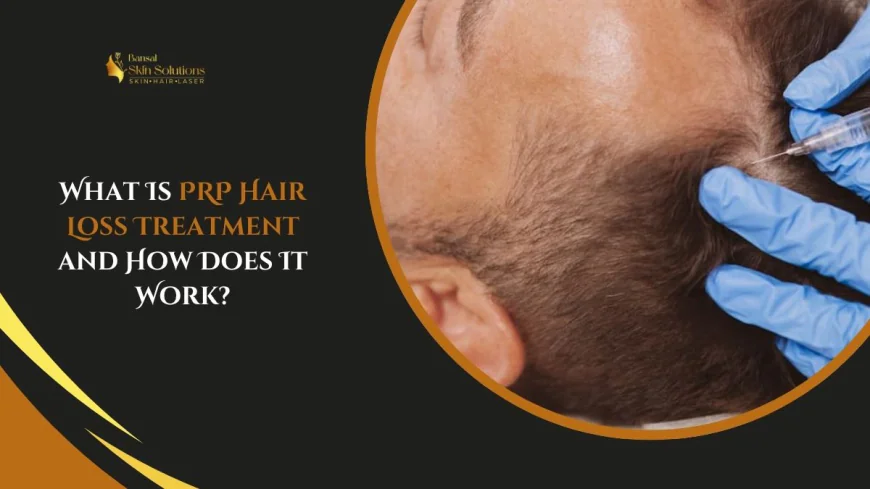 What Is PRP Hair Loss Treatment and How Does It Work?