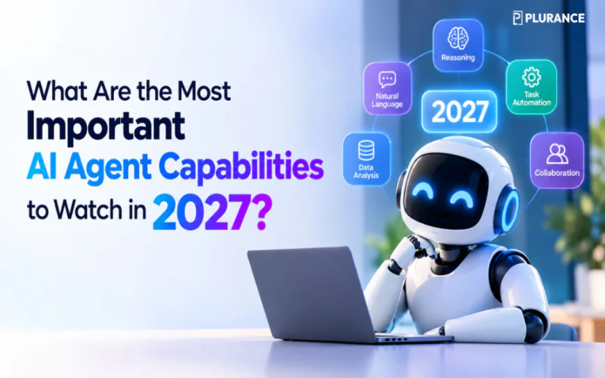 What Are the Most Important AI Agent Capabilities to Watch in 2027?