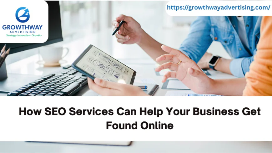 How SEO Services Can Help Your Business Get Found Online