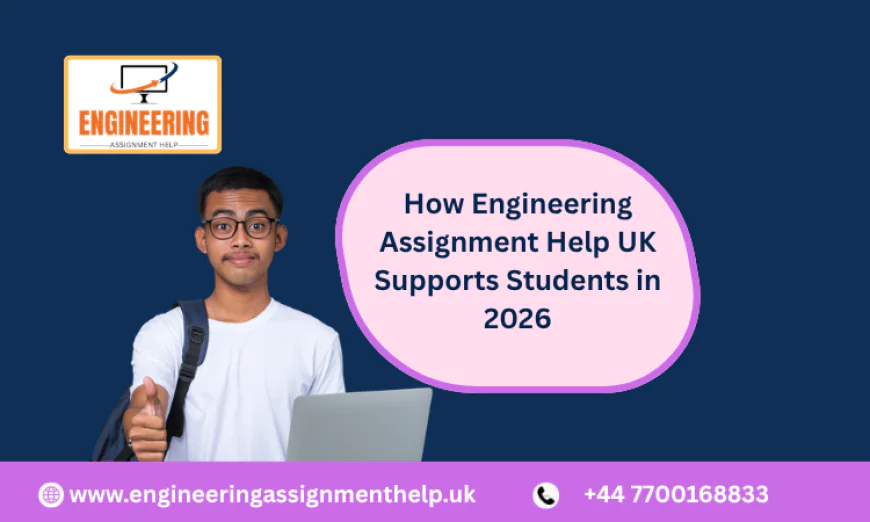 How Engineering Assignment Help UK Supports Students in 2026