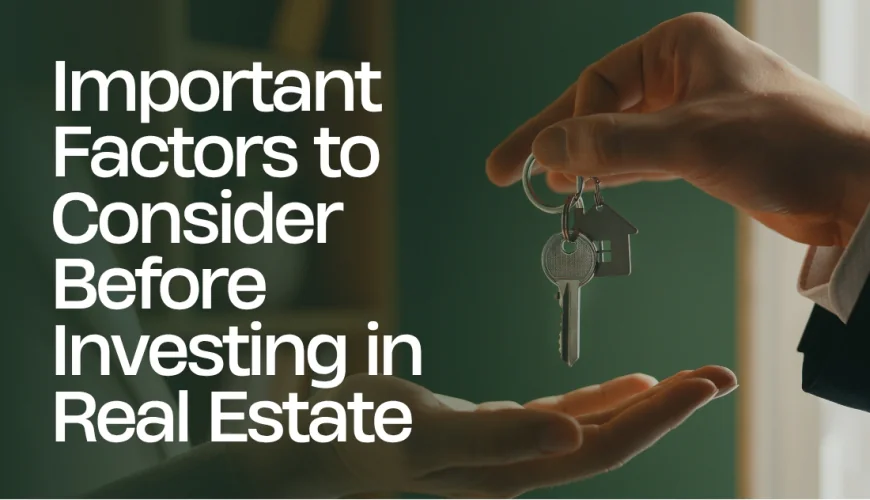 Important Factors to Consider Before Investing in Real Estate