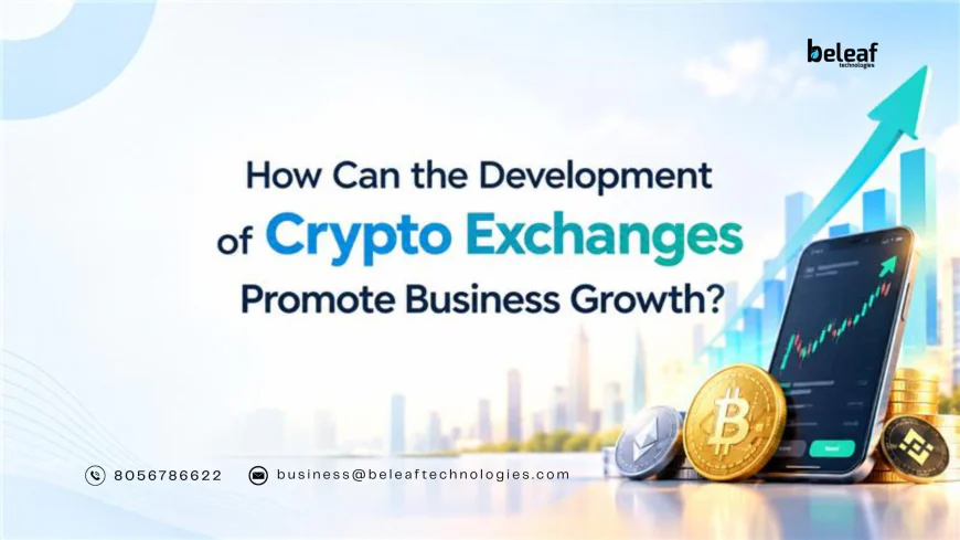 How Can the Development of Crypto Exchanges Promote Business Growth?