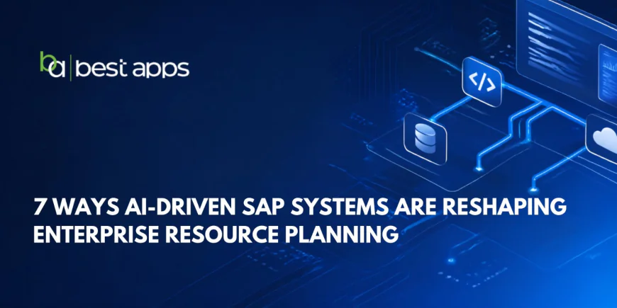 7 Ways AI-Driven SAP Systems Are Reshaping Enterprise Resource Planning
