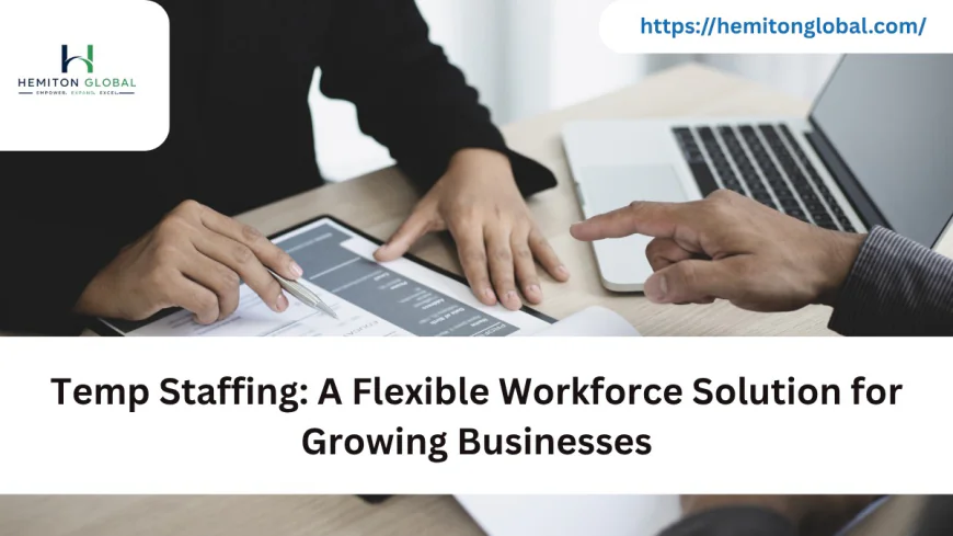 Temp Staffing: A Flexible Workforce Solution for Growing Businesses