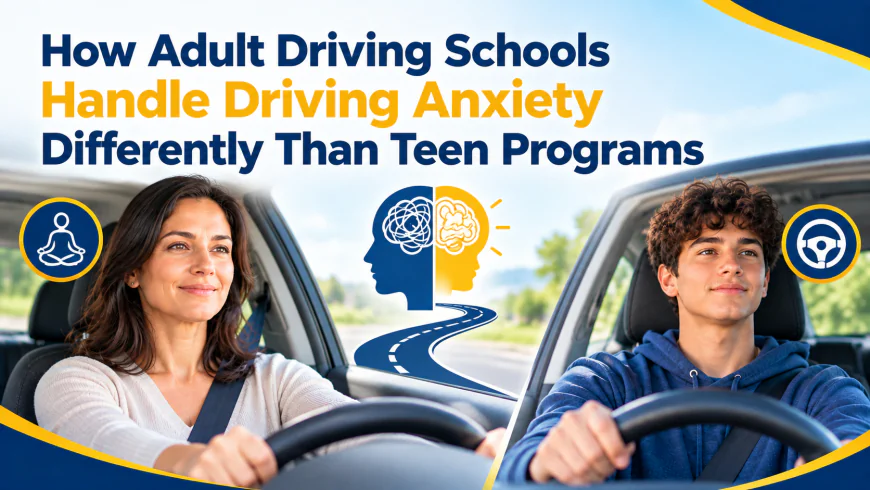 How Adult Driving Schools Handle Driving Anxiety Differently Than Teen Programs