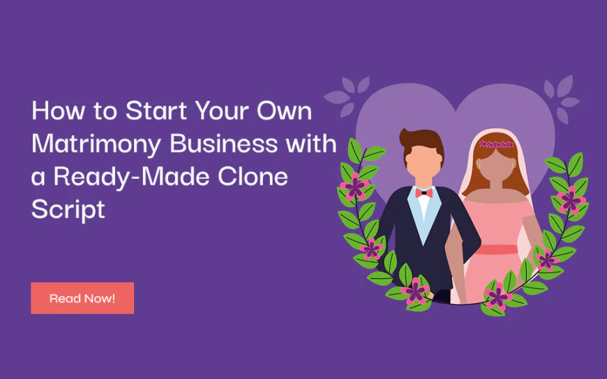 How to Start Your Own Matrimony Business with a Ready-Made Clone Script