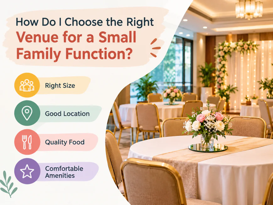 How Do I Choose the Right Venue for a Small Family Function?