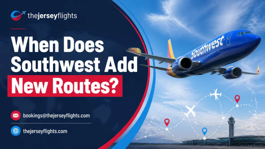 When Does Southwest Add New Routes? A Complete Guide for Smart Travelers