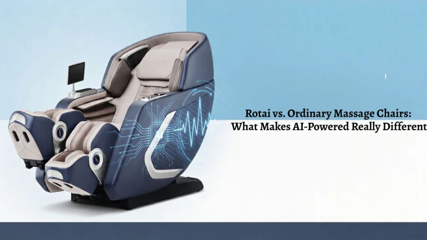 Rotai vs. Ordinary Massage Chairs: What Makes AI-Powered Really Different
