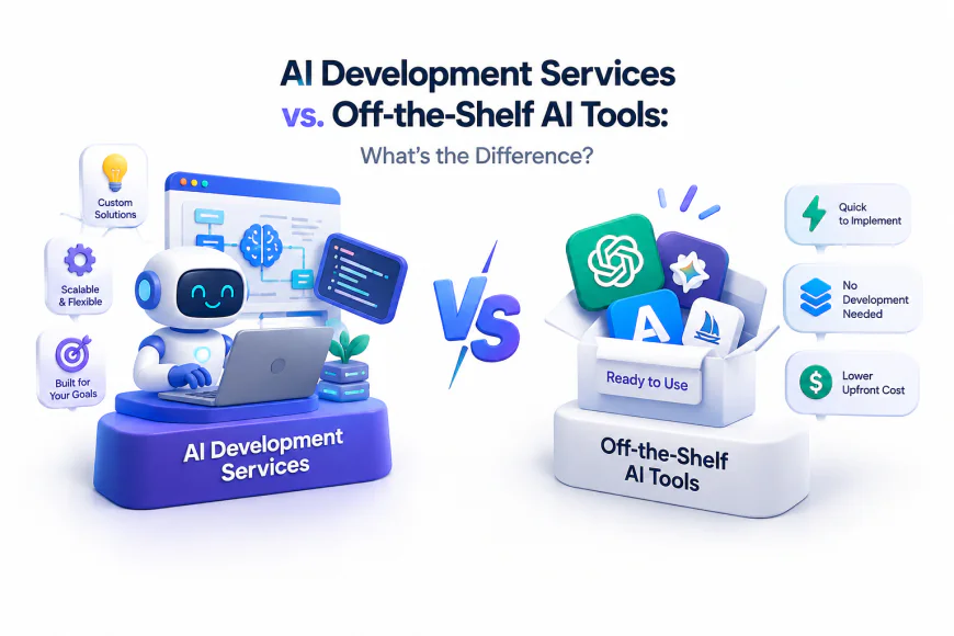 AI Development Services vs. Off-the-Shelf AI Tools: What's the Difference? 