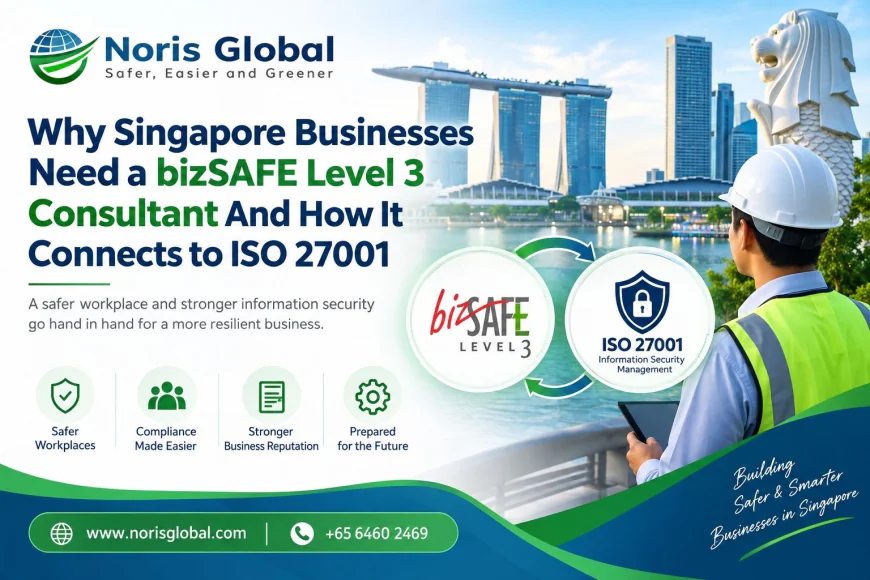 Why Singapore Businesses Need a bizSAFE Level 3 Consultant And How It Connects to ISO 27001