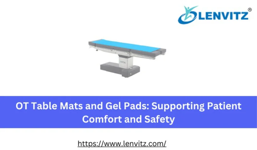 OT Table Mats and Gel Pads: Supporting Patient Comfort and Safety