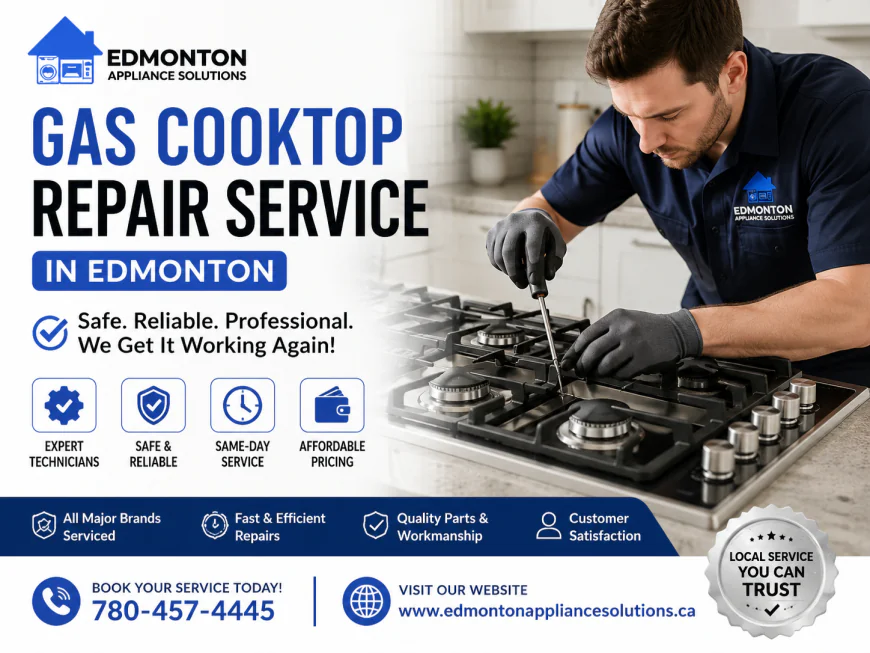 Gas Cooktop Repair Service in Edmonton: Keeping Your Kitchen Safe and Working