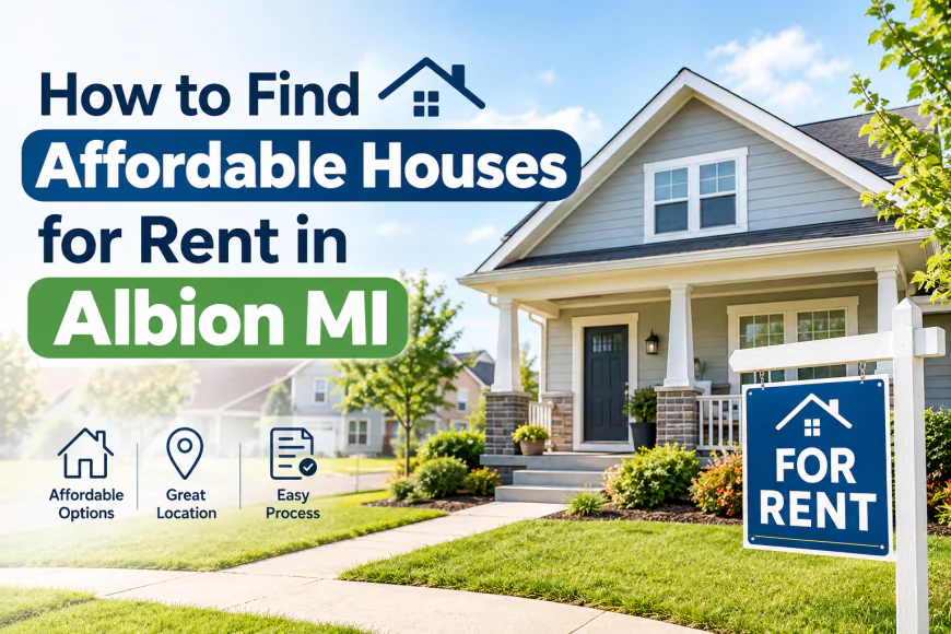 How to Find Affordable Houses for Rent in Albion MI