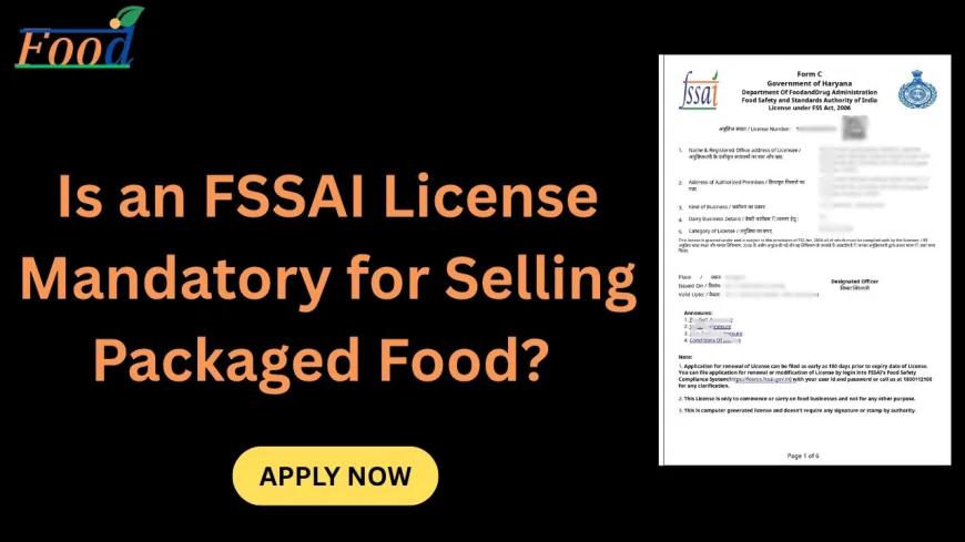 Is an FSSAI License Mandatory for Selling Packaged Food?