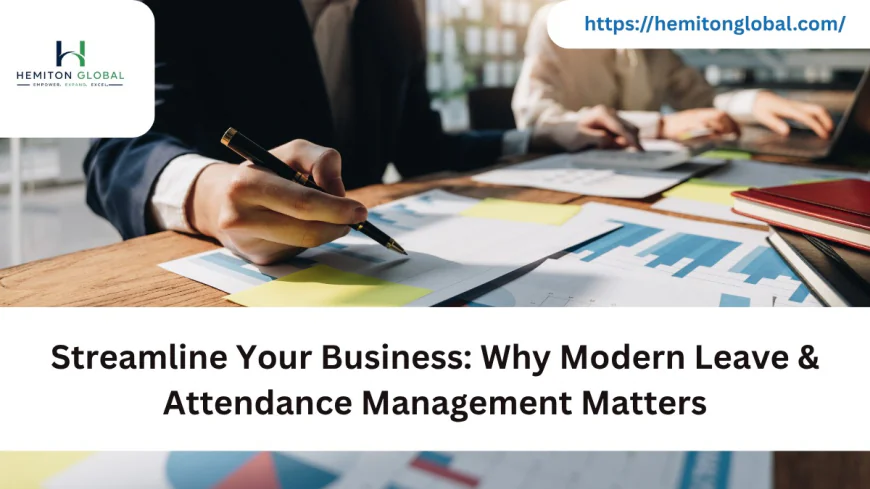 Streamline Your Business: Why Modern Leave & Attendance Management Matters