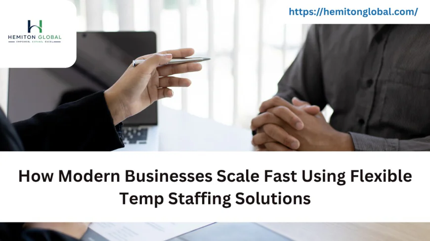 How Modern Businesses Scale Fast Using Flexible Temp Staffing Solutions