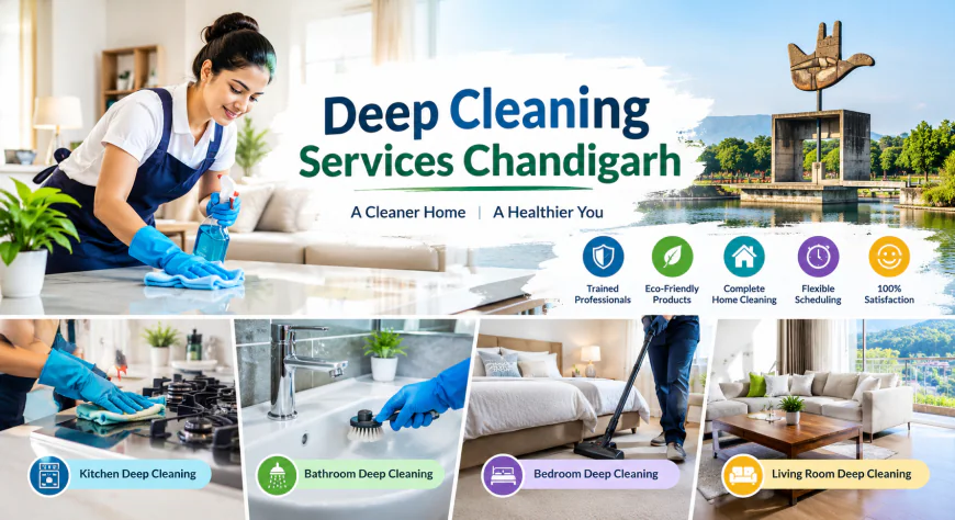 Deep Cleaning Services Chandigarh: Why Every Home Needs a Reliable Cleaning Partner