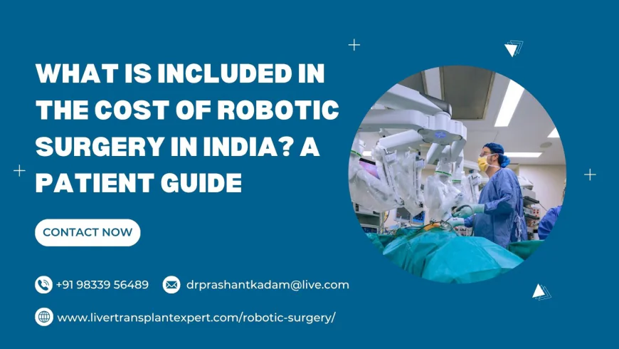 What Is Included in the Cost of Robotic Surgery in India? A Patient Guide