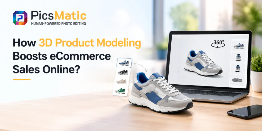 How Can 3D Product Modeling Boost eCommerce Sales Online?