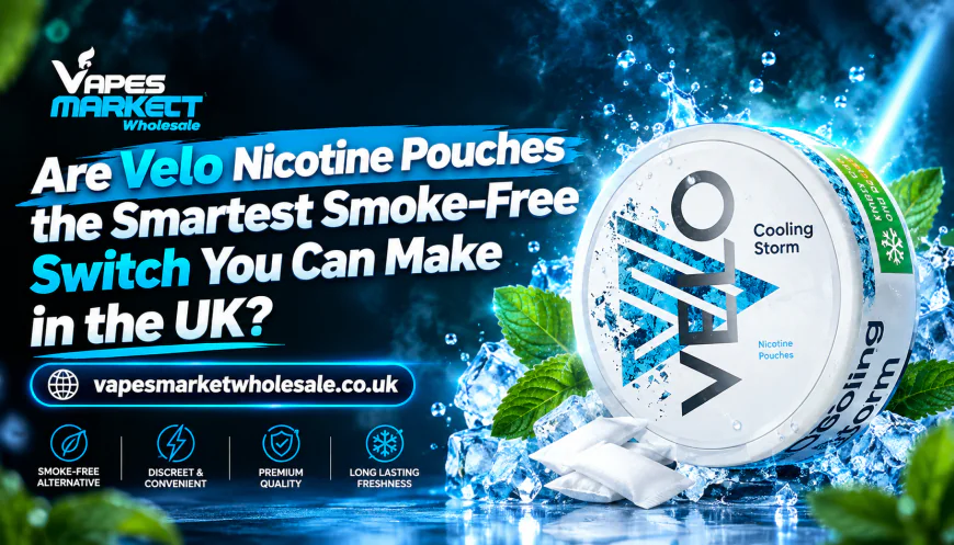 Are Velo Nicotine Pouches the Smartest Smoke-Free Switch You Can Make in the UK?