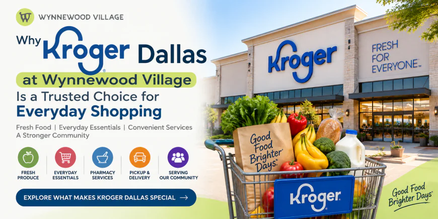 Why Kroger Dallas at Wynnewood Village Is a Trusted Choice for Everyday Shopping