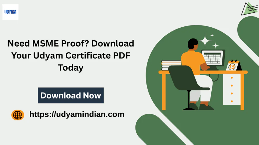 Need MSME Proof? Download Your Udyam Certificate PDF Today
