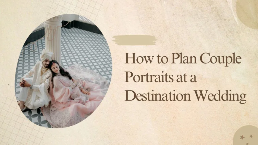 How to Plan Couple Portraits at a Destination Wedding