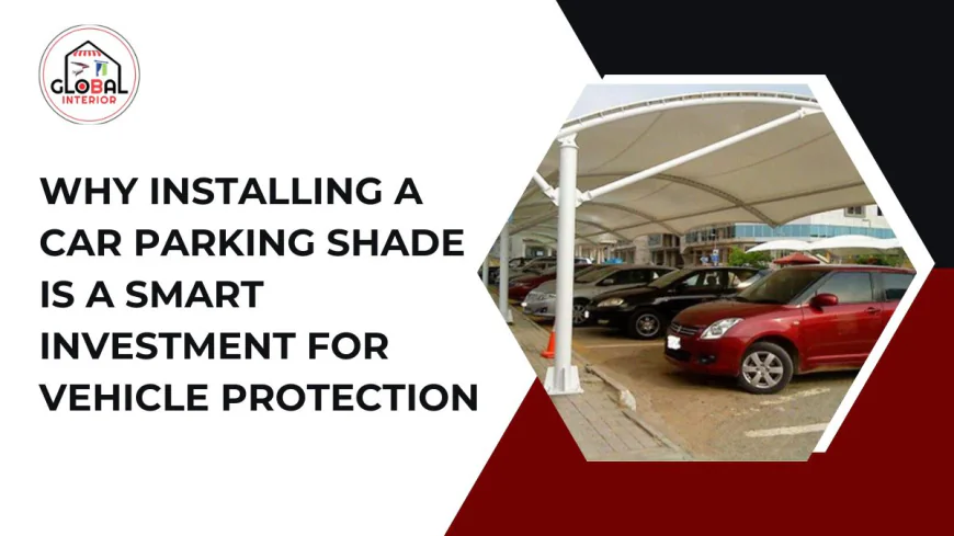 Why Installing a Car Parking Shade Is a Smart Investment for Vehicle Protection