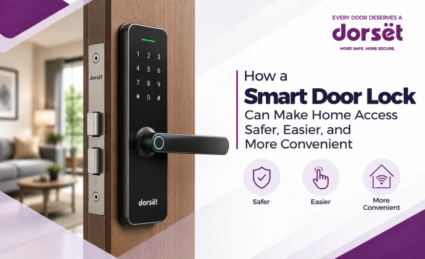 How a Smart Door Lock Can Make Home Access Safer, Easier, and More Convenient