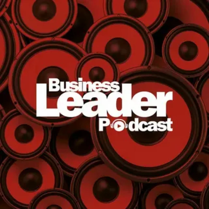 Business Leadership Podcast: Key Leadership Lessons for Modern Entrepreneurs
