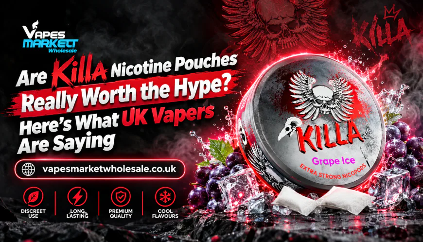 Are Killa Nicotine Pouches Really Worth the Hype? Here's What UK Vapers Are Saying