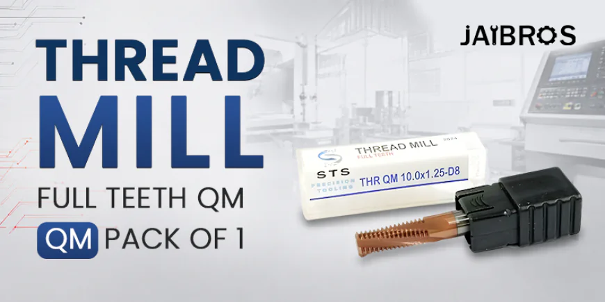 Thread Mill Explained: Types, Applications, Benefits, and Selection Guide