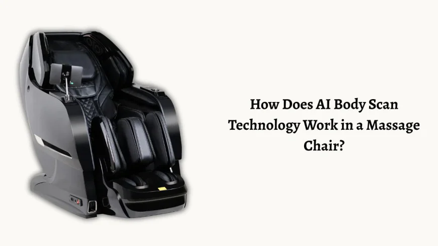 How Does AI Body Scan Technology Work in a Massage Chair?