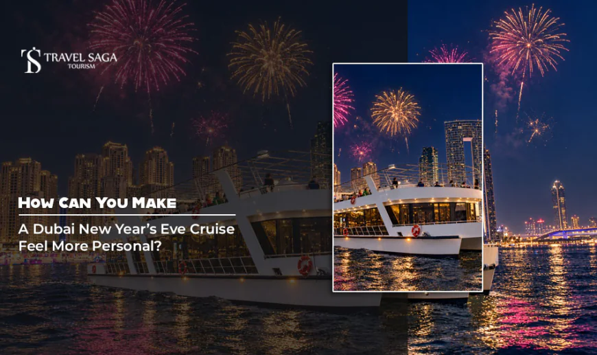 How Can You Make A Dubai New Year’s Eve Cruise Feel More Personal?
