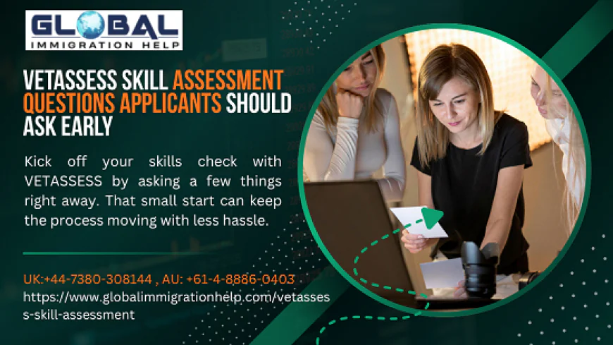 VETASSESS Skill Assessment Questions Applicants Should Ask Early