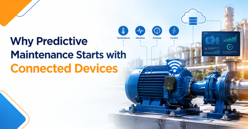 Why Predictive Maintenance Starts with Connected Devices