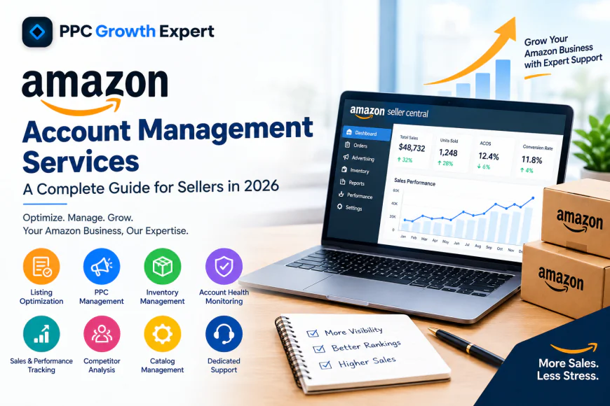 Amazon Account Management Services: A Complete Guide for Sellers in 2026